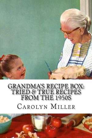 Tried and True Simple Recipes from the 1950s de Carolyn Miller