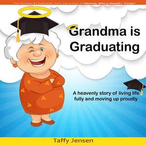 Grandma Is Graduating de Taffy Jensen