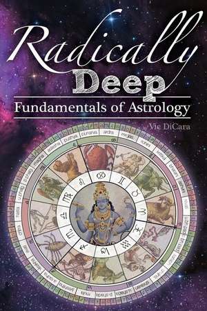 Radically Deep Fundamentals of Astrology de Vic Dicara