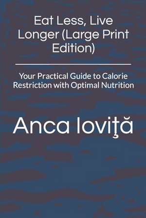 Eat Less, Live Longer de Anca Iovita