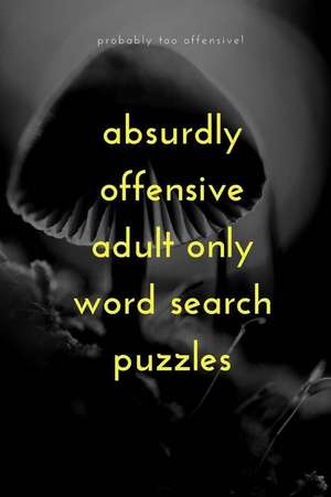 Absurdly Offensive Adult Only Word Search Puzzles de Notebooks, Gnarly