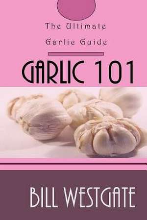 Garlic 101 de Westgate, Bill