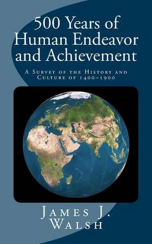 500 Years of Human Endeavor and Achievement de James J. Walsh