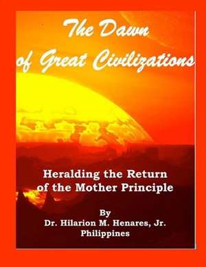 The Dawn of Great Civilizations de Henares Jr, Dr Hilarion M.