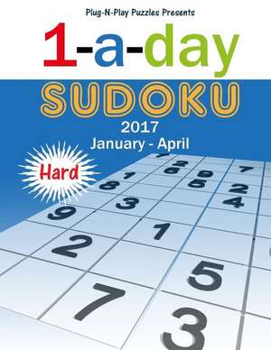 1-A-Day Sudoku 2017 January - April Hard de Plug-N-Play Puzzles