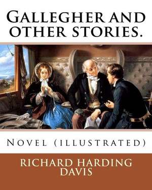 Gallegher and Other Stories. by de Richard Harding Davis