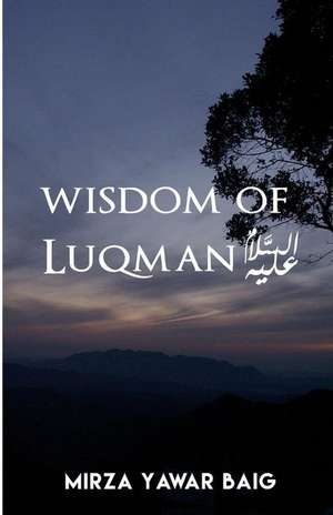 Wisdom of Luqman (A.S.) de MR Mirza Yawar Baig