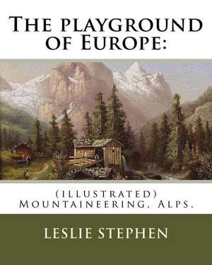 The Playground of Europe de Leslie Stephen