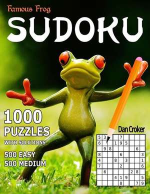 Famous Frog Sudoku, 1,000 Puzzles with Solutions, 500 Easy and 500 Medium de Dan Croker