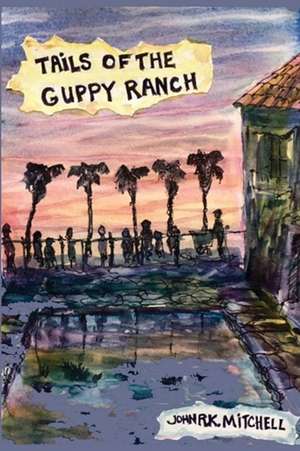 Tails of the Guppy Ranch de Mitchell, John R. K.