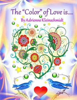 The *Color* of Love Is... de Adrienne Kleinschmidt