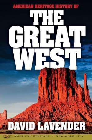 American Heritage History of the Great West de David Lavender