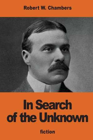 In Search of the Unknown de Robert William Chambers