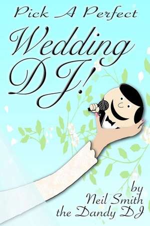 Pick a Perfect Wedding DJ de Dandy Dj, Neil Smith the