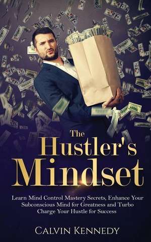 The Hustler's Mindset de Calvin Kennedy