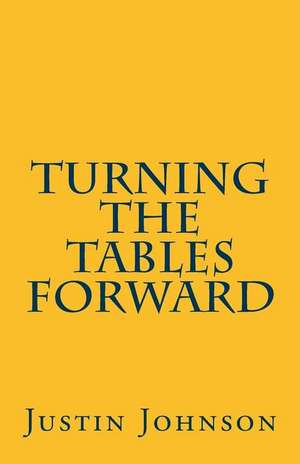 Turning the Tables Forward de Johnson, Justin K.