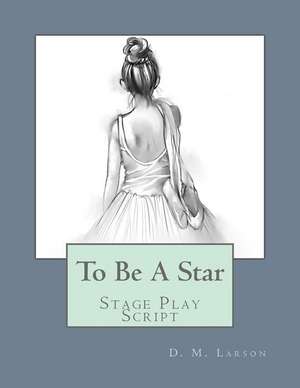 To Be a Star de D. M. Larson