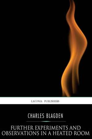 Further Experiments and Observations in a Heated Room de Charles Blagden