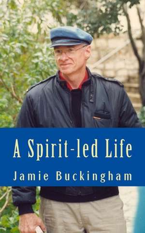 A Spirit-Led Life de Jamie Buckingham