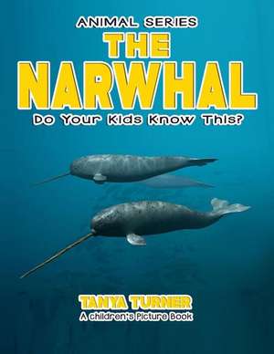 The Narwhal Do Your Kids Know This? de Tanya Turner