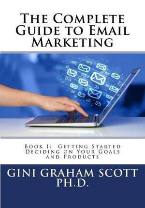 The Complete Guide to Email Marketing de Gini Graham Scott