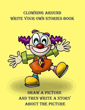 Clowning Around Write Your Own Stories Book de Publishing, Southmayd