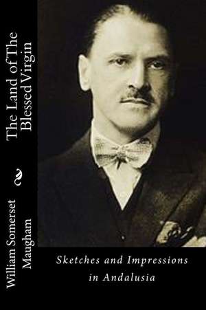 The Land of the Blessed Virgin de William Somerset Maugham