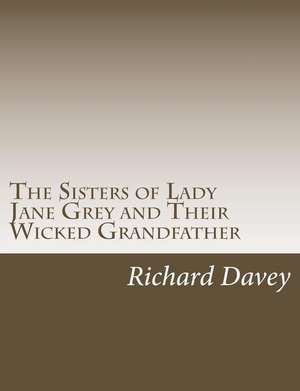 The Sisters of Lady Jane Grey de Richard Davey