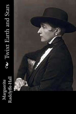 Twixt Earth and Stars de Marguerite Radclyffe-Hall