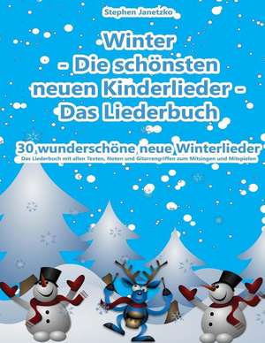 Winter - Die Schonsten Neuen Kinderlieder - 30 Wunderschone Neue Winterlieder de Stephen Janetzko