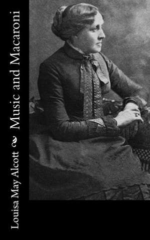 Music and Macaroni de Louisa May Alcott