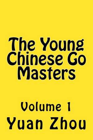 The Young Chinese Go Masters de Yuan Zhou