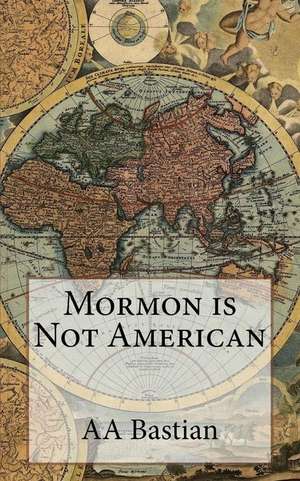 Mormon Is Not American de Aa Bastian