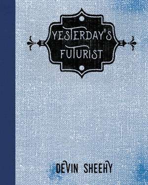 Yesterday's Futurist de Sheehy, Devin J.