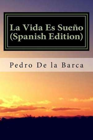 La Vida Es Sueno (Spanish Edition) de Pedro Calderon De La Barca