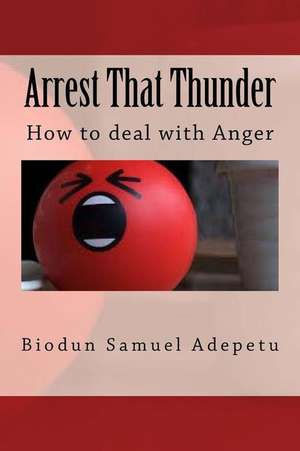 Arrest That Thunder de MR Biodun Samuel Adepetu