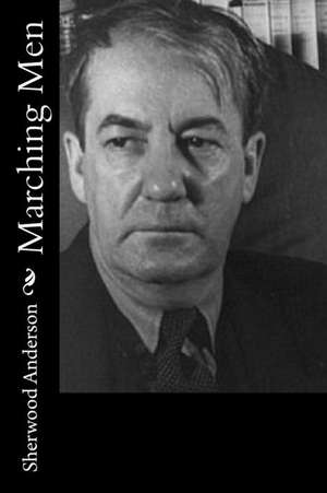 Marching Men de Sherwood Anderson