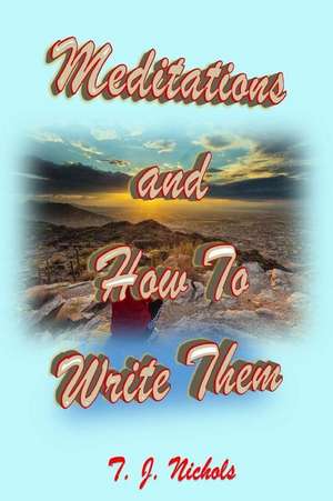 Meditations and How to Write Them de T. J. Nichols