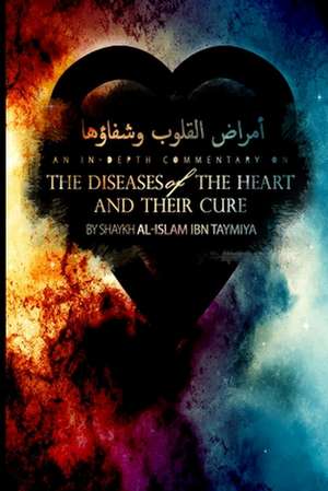 Diseases of the Heart and Their Cure de Ibn Taymiya, Shaykh Al