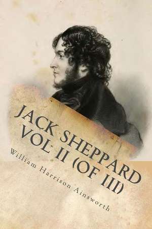 Jack Sheppard Vol II (of III) de William Harrison Ainsworth