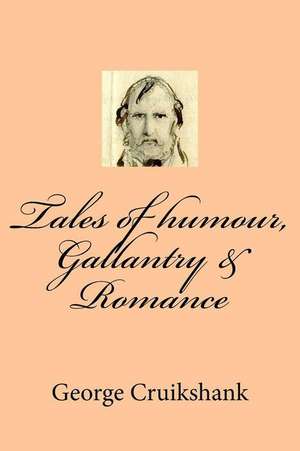 Tales of Humour, Gallantry & Romance de George Cruikshank