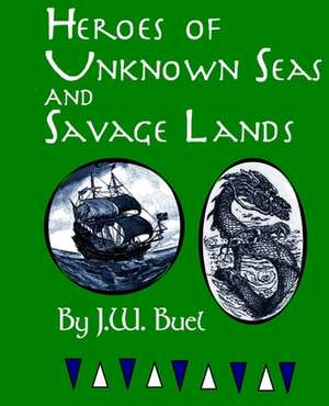 Heroes of Unknown Seas and Savage Lands de James W. Buel