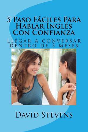 5 Paso Faciles Para Hablar Ingles Con Confianza de David E. Stevens III