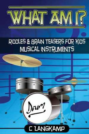 What Am I? Riddles and Brain Teasers for Kids Instruments Edition de Langkamp, C.