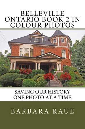 Belleville Ontario Book 2 in Colour Photos de Mrs Barbara Raue