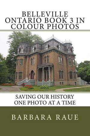 Belleville Ontario Book 3 in Colour Photos de Mrs Barbara Raue