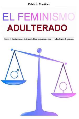 El Feminismo Adulterado de Pablo S. Martinez