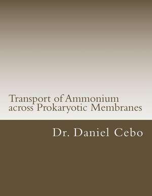 Transport of Ammonium Across Prokaryotic Membranes de Cebo, Dr Daniel