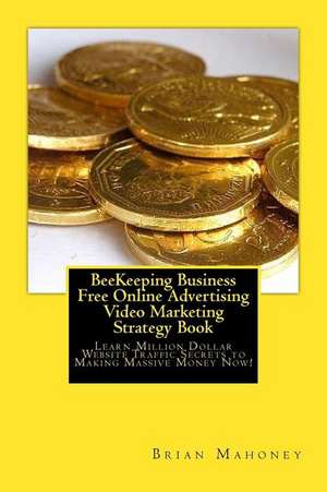 Beekeeping Business Free Online Advertising Video Marketing Strategy Book de Brian Mahoney