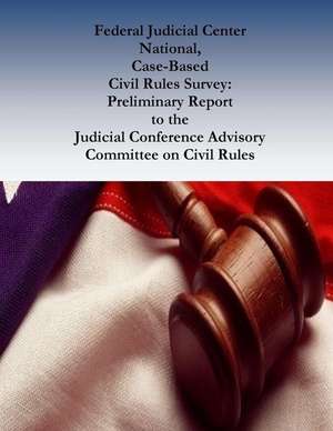 Federal Judicial Center National, Case-Based Civil Rules Survey de Federal Judicial Center